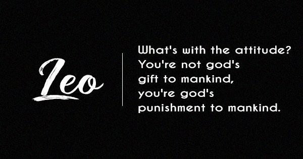 Here’s The Most Offensive Yet Most Truthful Description Of Your Zodiac Sign. Prepare To Get Burned