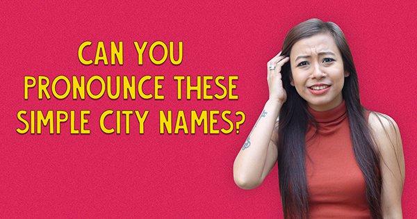 Can You Pronounce These Simple City Names?