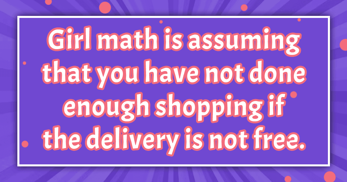 We Came Up With 13 Relatable ‘Girl Math’ Logic Points & There’s ‘Sum’ Thing Here For All Women