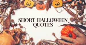 Spooky and Sweet: 100 Short Quotes to Get You in the Halloween Spirit!